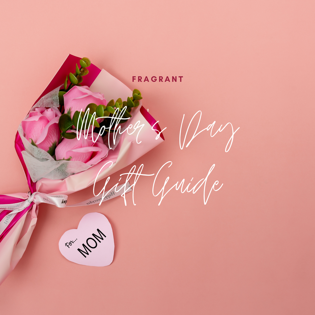 Mother's Day 2021 Fragrant Gift Guide