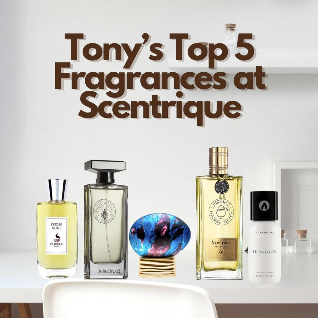 Tony's Top 5 Fragrances at Scentrique